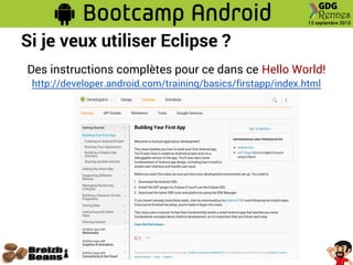 Si je veux utiliser Eclipse ?
Des instructions complètes pour ce dans ce Hello World!
http://developer.android.com/training/basics/firstapp/index.html
 