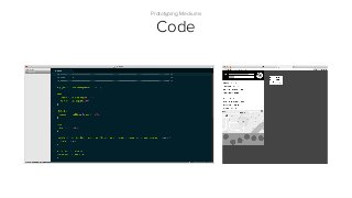 Prototyping Mediums
Code
 