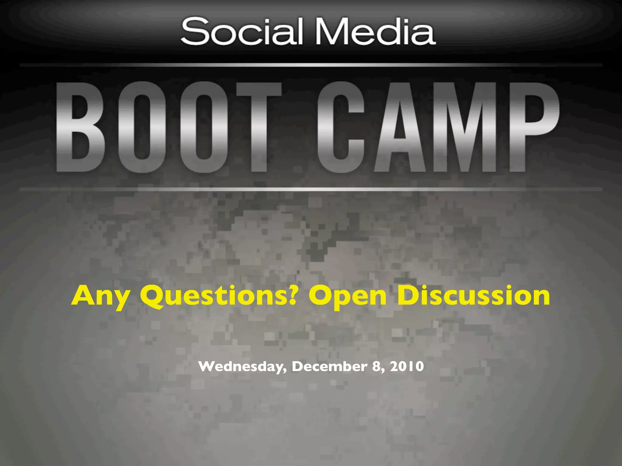 Any Questions? Open Discussion

       Wednesday, December 8, 2010
 