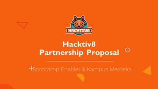 Hacktiv8
Partnership Proposal
 