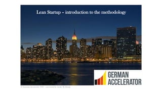 Lean Startup – introduction to the methodology
© German Accelerator NYC – presented by André M. König
 