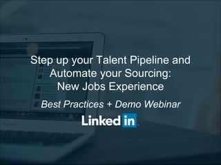 Step up your Talent Pipeline and
Automate your Sourcing:
New Jobs Experience
Best Practices + Demo Webinar
 