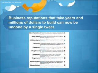Business reputations that take years and millions of dollars to build can now be undone by a single tweet. true twitter tales from @Adbroad