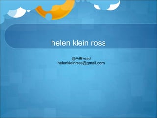 helen klein ross@AdBroadhelenkleinross@gmail.com