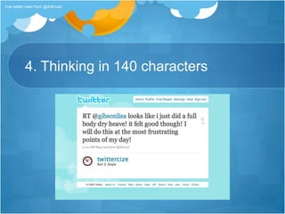 4. Thinking in 140 characterstrue twitter tales from @Adbroad