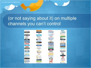(or not saying about it) on multiple channels you can’t controltrue twitter tales from @Adbroad