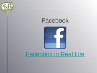 Facebook Facebook in Real Life 