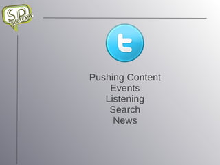 Pushing Content Events Listening Search News 