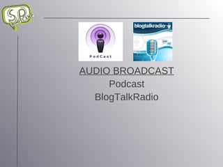AUDIO BROADCAST Podcast BlogTalkRadio 