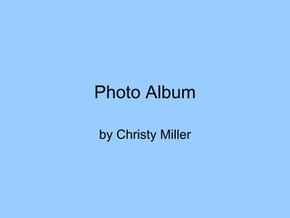 Photo Album

by Christy Miller
 