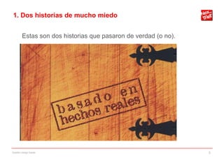 1. Dos historias de mucho miedo


        Estas son dos historias que pasaron de verdad (o no).




Gestión código fuente                                           3
 