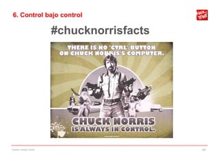 6. Control bajo control

                        #chucknorrisfacts




Gestión código fuente                       45
 