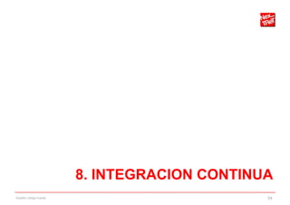 8. INTEGRACION CONTINUA
Gestión código fuente                         54
 