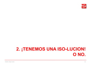 2. ¡TENEMOS UNA ISO-LUCION!
                                              O NO.
Gestión código fuente                             6
 