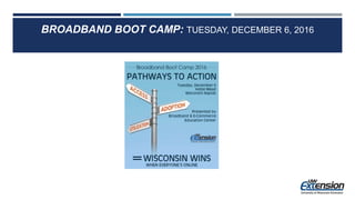 BROADBAND BOOT CAMP: TUESDAY, DECEMBER 6, 2016
 