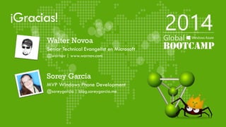 ¡Gracias!
Sorey García
MVP Windows Phone Development
@soreygarcia | blog.soreygarcia.me
Walter Novoa
Senior Technical Evangelist en Microsoft
@warnov | www.warnov.com
 