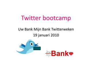 Twitter bootcamp Uw Bank Mijn Bank Twitterweken 19 januari 2010 