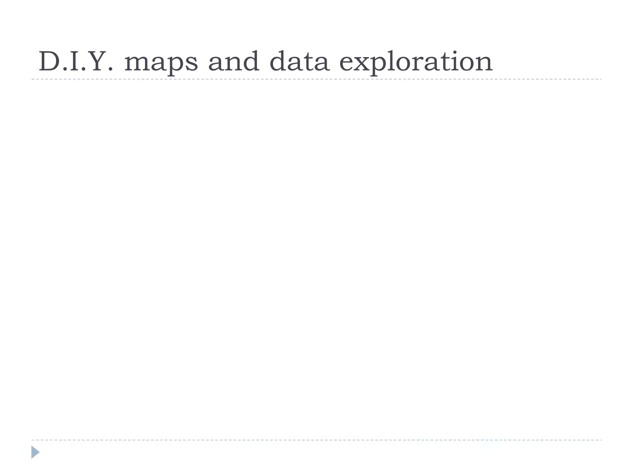 D.I.Y. maps and data exploration
 