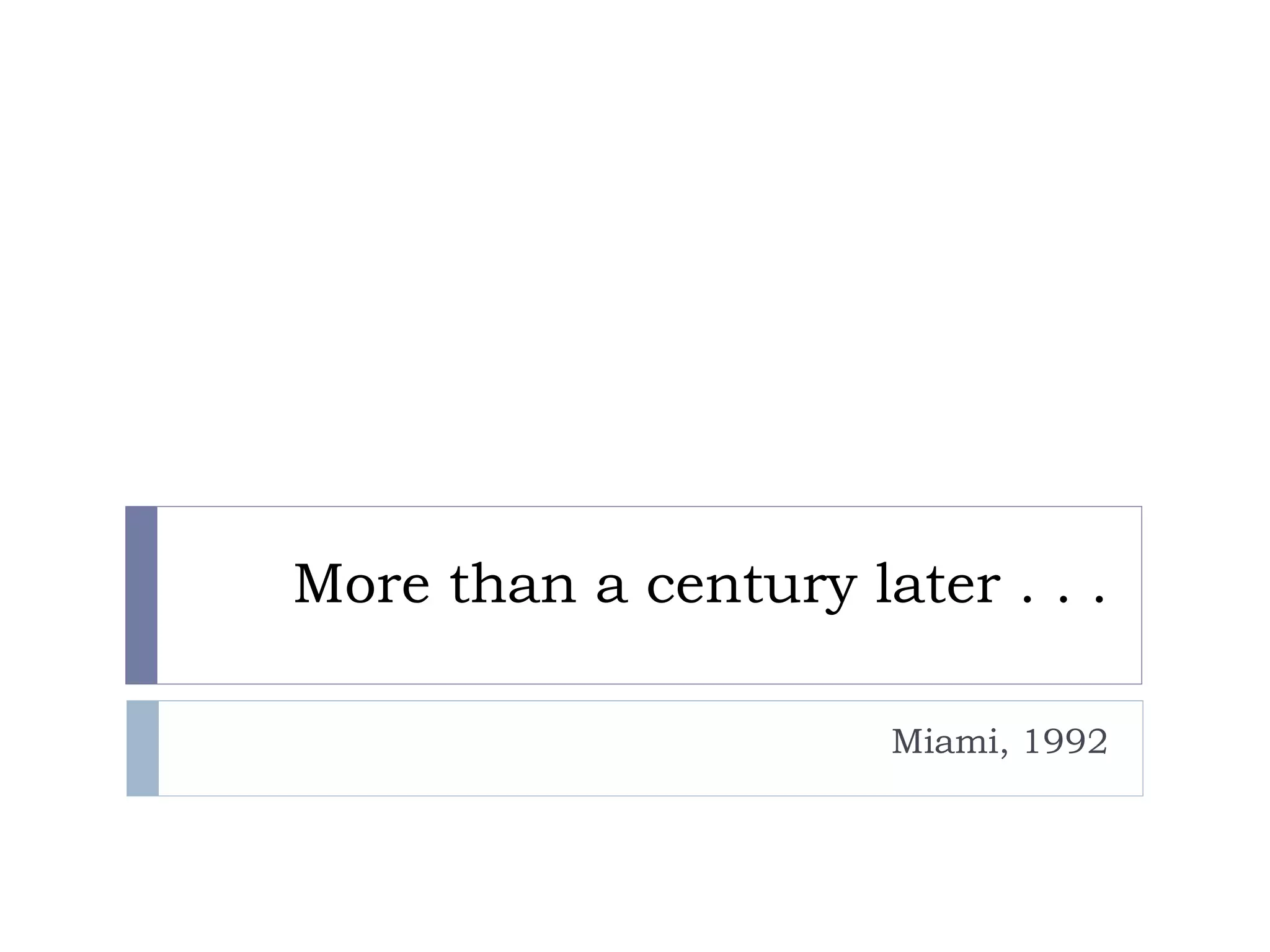 More than a century later . . .
Miami, 1992
 