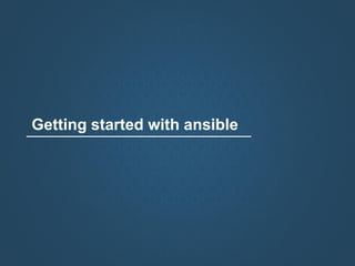 Getting started with ansible
 