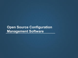Open Source Configuration
Management Software
 