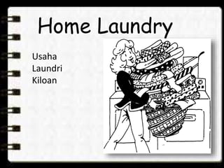 Home Laundry
Usaha
Laundri
Kiloan
 
