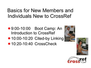Basics for New Members and Individuals New to CrossRef ,[object Object],[object Object],[object Object]