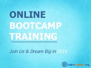 ONLINE
BOOTCAMP
TRAINING
Join Us & Dream Big in 2014
 
