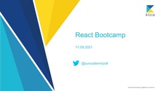 React Bootcamp
11.09.2021
@yunusdemirpolt
 