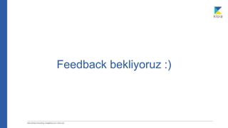 Feedback bekliyoruz :)
 