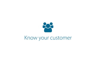 Know your customer
 