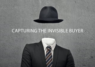 CAPTURING THE INVISIBLE BUYER
 