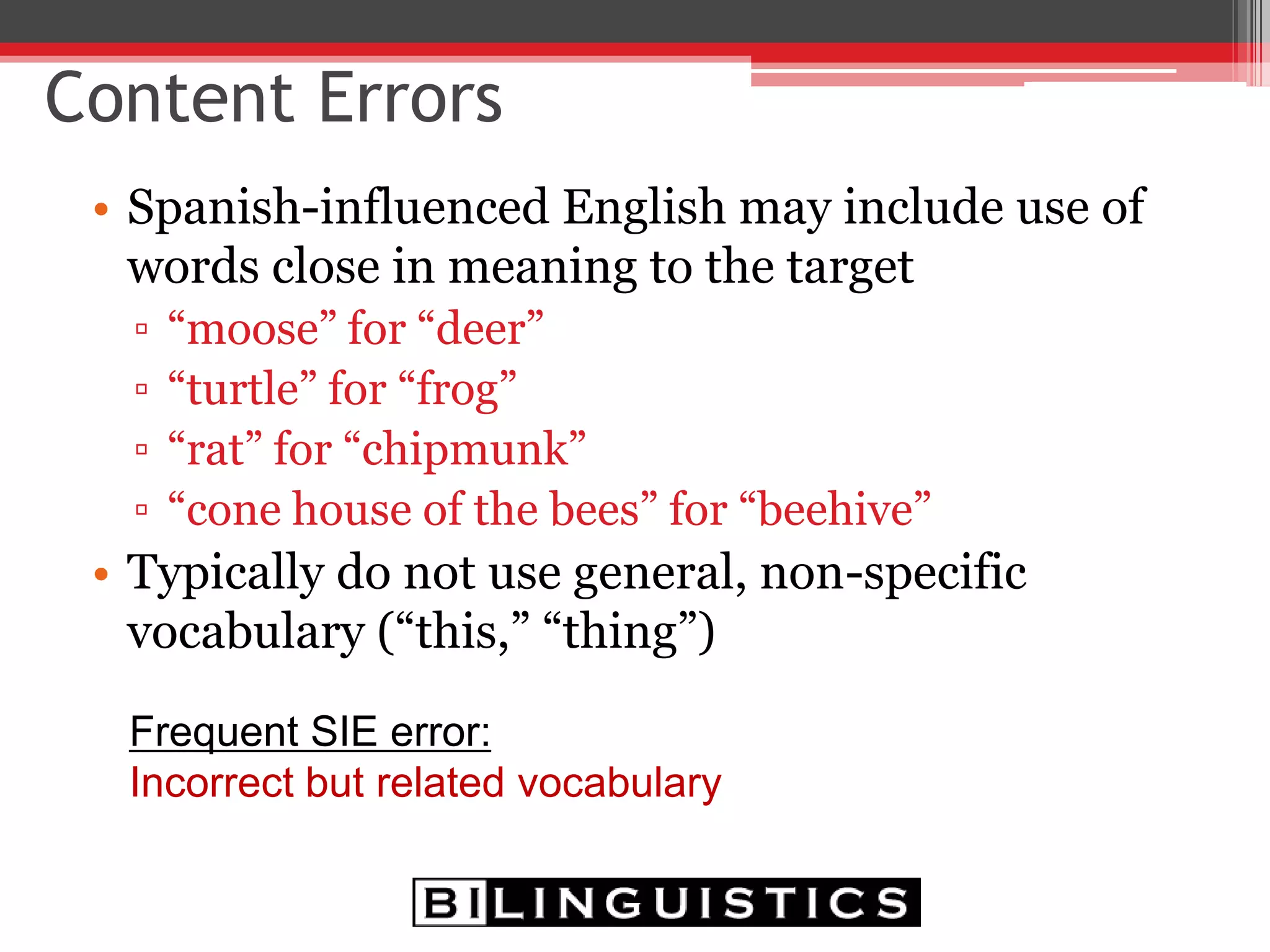 Morphological Errors Spanish
0
1
2
3
4
5
6
7
8
Plurals
Adj/AdvN
egation
O
ther
Verb:Past/Present
Verb:Present/Past
Verb:R
eg/Irreg
Verb:U
nm
arkedPres/Past
Verb:PersonVerb:O
ther
G
ender
PK
K
1
2
3
Morphological Errors English
0
1
2
3
4
5
6
7
8
Plurals
Adj/Adv
N
egation
O
ther
Verb:Past/Present
Verb:Present/Past
Verb:R
eg/Irreg
Verb:U
nm
arkedPres/Past
Verb:PersonVerb:O
ther
PK
K
1st
2nd
3rd
Bilingualism and Language: Form
 
