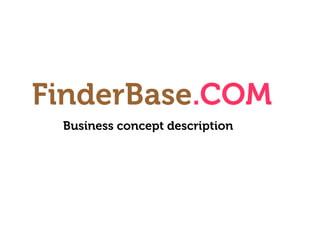 FinderBase.COM
 Business concept description
 