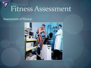 Fitness Assessment
Assessment of Fitness
 