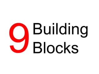 9   Building
    Blocks
 