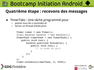 Quatrième étape : recevons des messages
● TimerTaks : Une tâche programmé pour
○
○

passer tous les x secondes et
lancer un thread d'éxécution

Avec le soutien de :

 