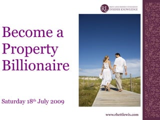 Become a  Property  Billionaire Saturday 18 th  July 2009 