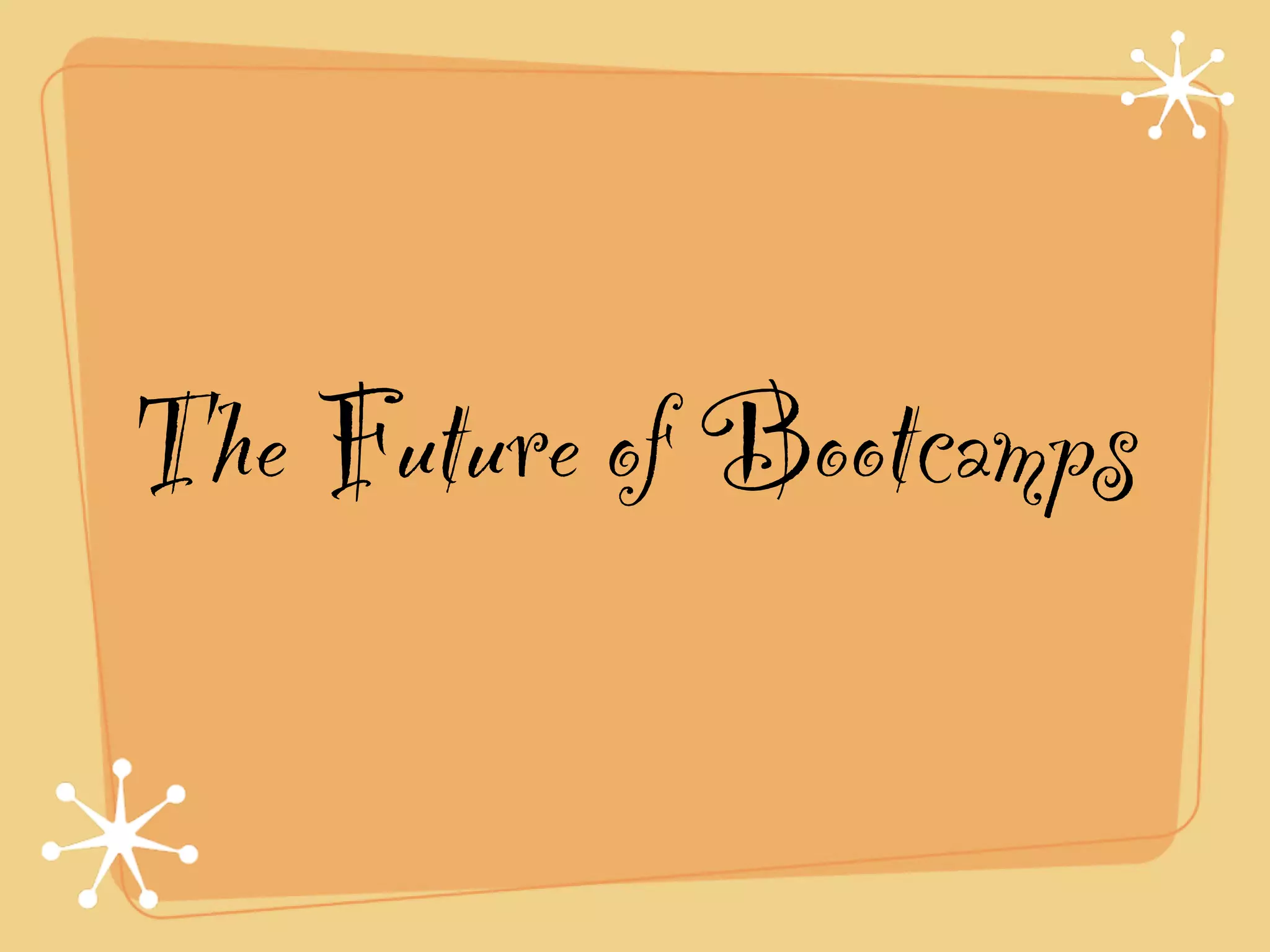 The Future of Bootcamps
 