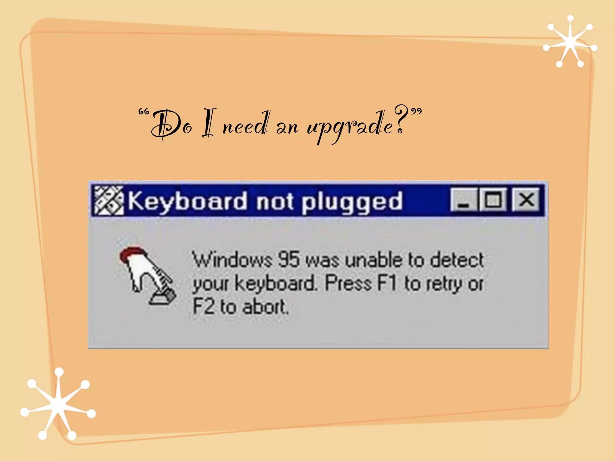 “Do I need an upgrade?”
 