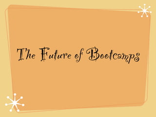 The Future of Bootcamps
 