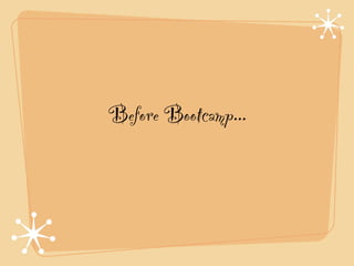 Before Bootcamp...
 