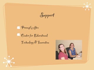 Support
Provost’s ofﬁce!
Center for Educational
Technology & Innovation
 