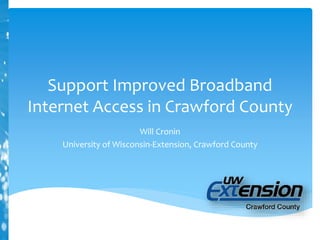 Support Improved Broadband
Internet Access in Crawford County
Will Cronin
University of Wisconsin-Extension, Crawford County
 