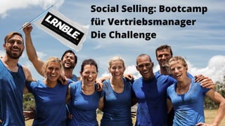 Social Selling: Bootcamp
für Vertriebsmanager
Die Challenge
 