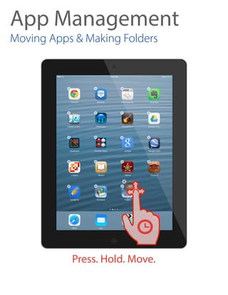 App Management
Moving Apps & Making Folders
Press. Hold. Move.
 
