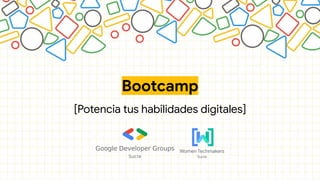 Bootcamp
[Potencia tus habilidades digitales]
 
