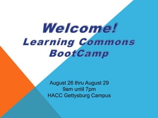 August 26 thru August 29
9am until 7pm
HACC Gettysburg Campus
 