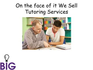 On the face of it We Sell
Tutoring Services
 