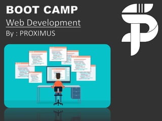 BOOT CAMP
Web Development
By : PROXIMUS
 